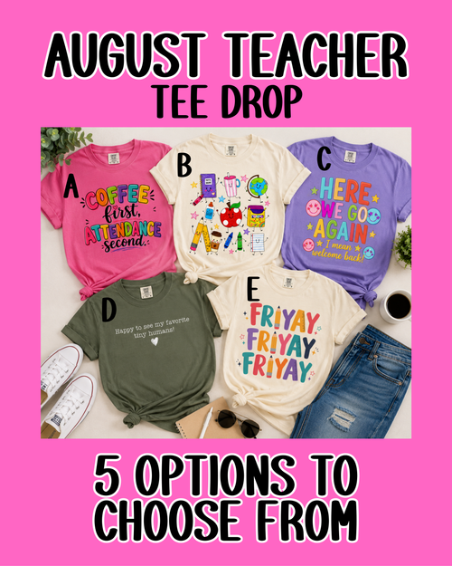 August Teacher Tee Drop | Choose Any 3 Teacher Shirts